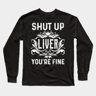 Shut Up Liver Long Sleeve T-Shirt